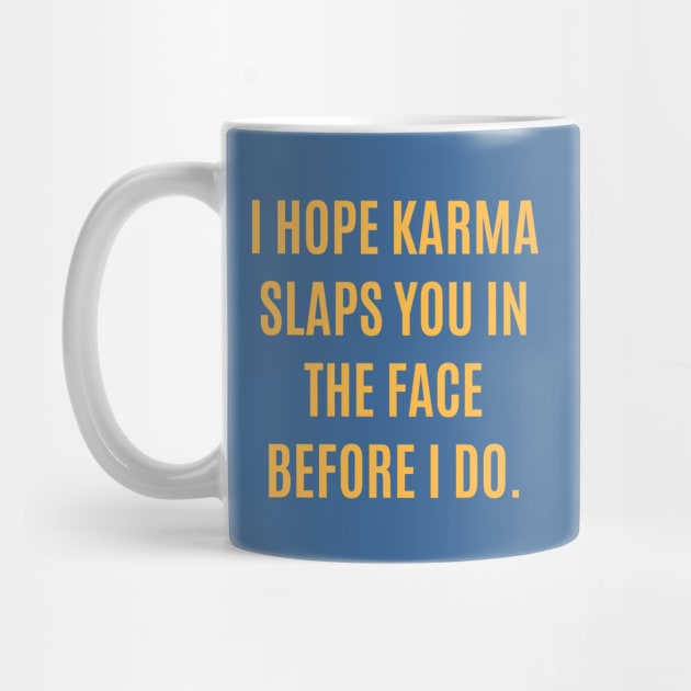 I Hope Karma Slaps You In The Face by lowercasev
